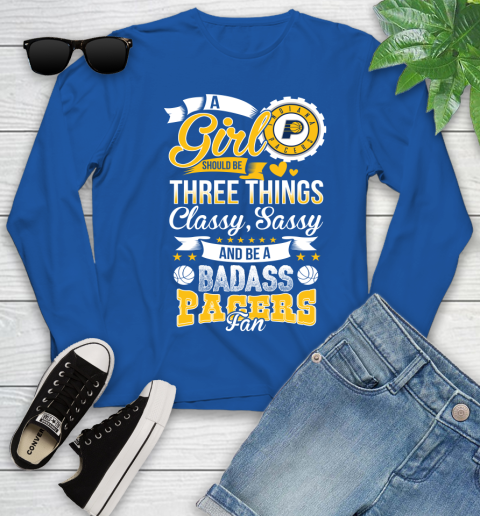 Indiana Pacers NBA A Girl Should Be Three Things Classy Sassy And A Be Badass Fan Youth Long Sleeve 10