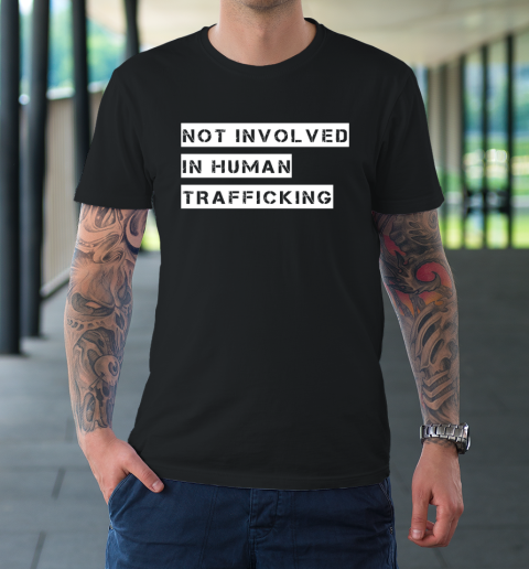 Not Involved In Human Trafficking Shirt Funny Human Rights T-Shirt
