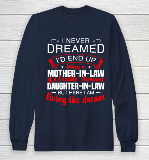 I Never Dreamed I'd End Up Being A Mother In Law Of Daughter In Law Long Sleeve T-Shirt 2