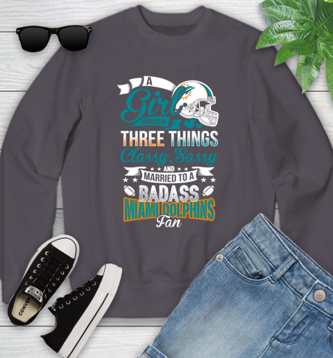 Miami Dolphins NFL Football A Girl Should Be Three Things Classy Sassy And A Be Badass Fan Youth Sweatshirt 5