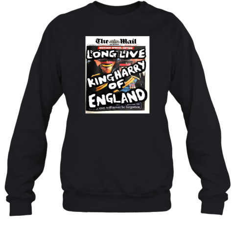 The Mail Long Live King Harry Of England Sweatshirt - Topshirtpro