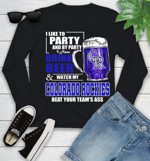MLB I Like To Party And By Party I Mean Drink Beer And Watch My Colorado Rockies Beat Your Team's Ass Baseball Youth Long Sleeve