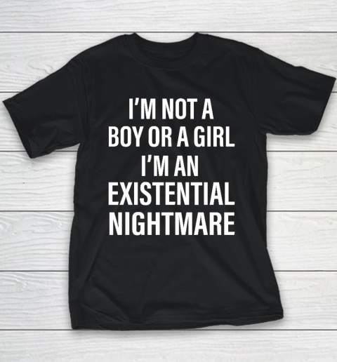 I'm Not A Boy Or A Girl I'm An Existential Nightmare Youth T-Shirt