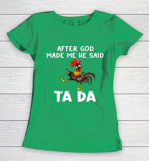 Funny Cute Chicken After God Made Me He Said Tada Women's T-Shirt 5