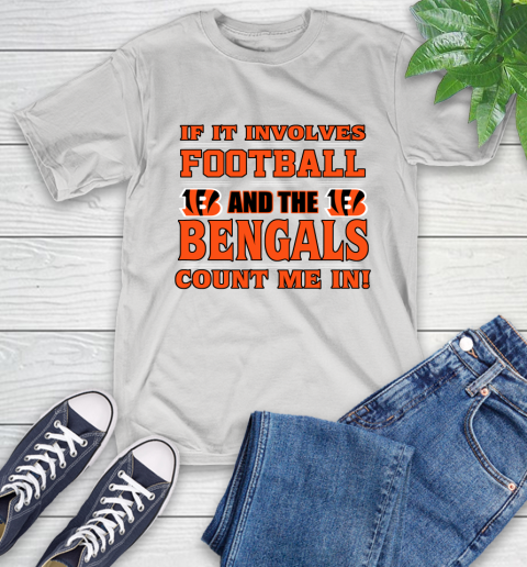 NFL If It Involves Football And The Cincinnati Bengals Count Me In Sports T-Shirt