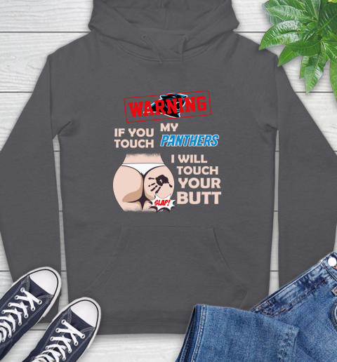 Carolina Panthers NFL Football Warning If You Touch My Team I Will Touch My Butt Hoodie 7