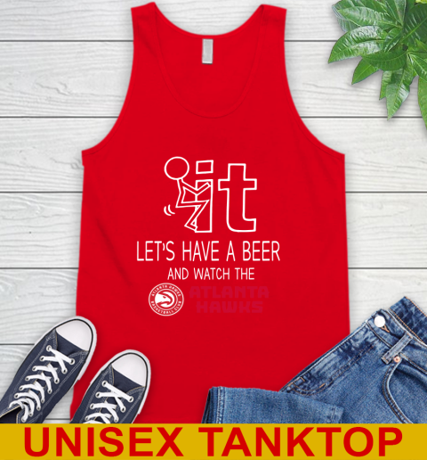 Atlanta Hawks Basketball NBA Let's Have A Beer And Watch Your Team Sports Tank Top 5