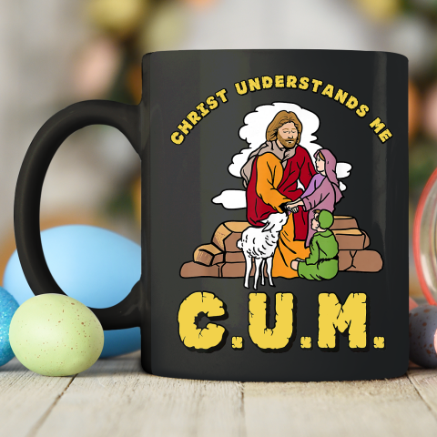 Christ Understands Me CUM Ceramic Mug 11oz 2