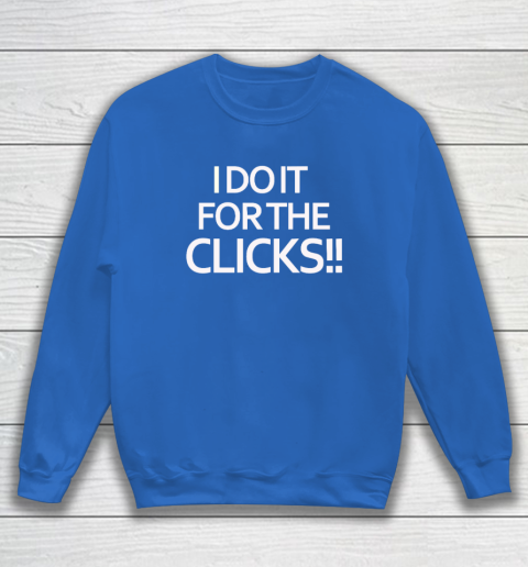 Mike Boylan I Do It For The Clicks Sweatshirt 5