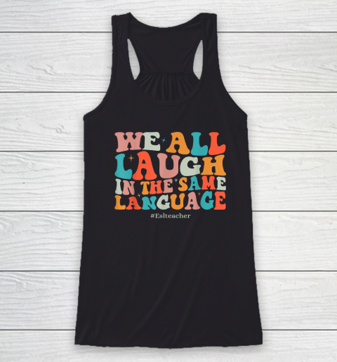 Groovy We All Laugh In The Same Language ESL Teachers Racerback Tank