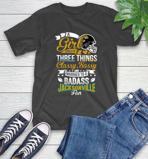Jacksonville Jaguars NFL Football A Girl Should Be Three Things Classy Sassy And A Be Badass Fan T-Shirt