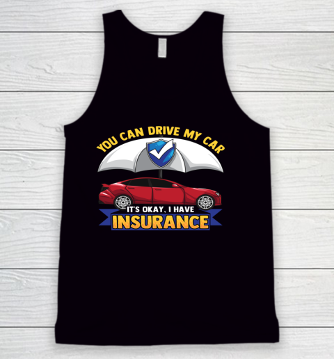 Funny You Can Drive My Car It s Okay I Have Insurance Tank Top