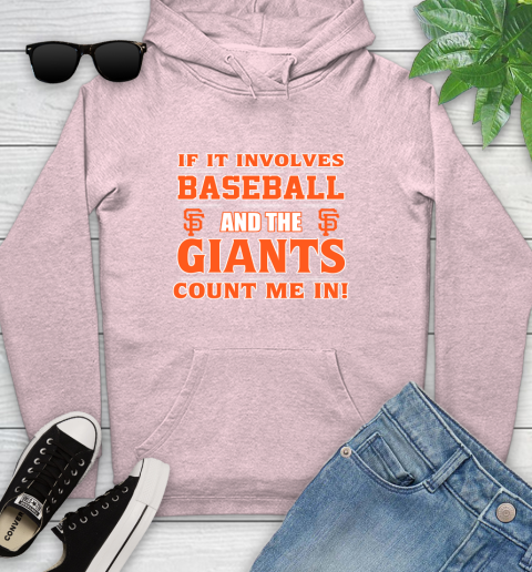 MLB If It Involves Baseball And The San Francisco Giants Count Me In Sports Youth Hoodie 10