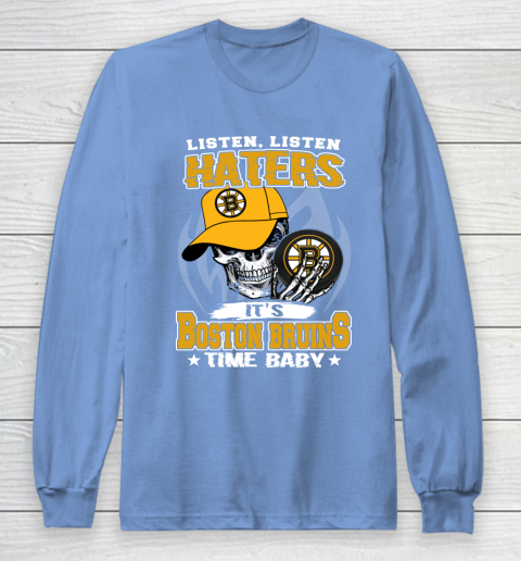 Listen Haters It is BRUINS Time Baby NHL Long Sleeve T-Shirt 8