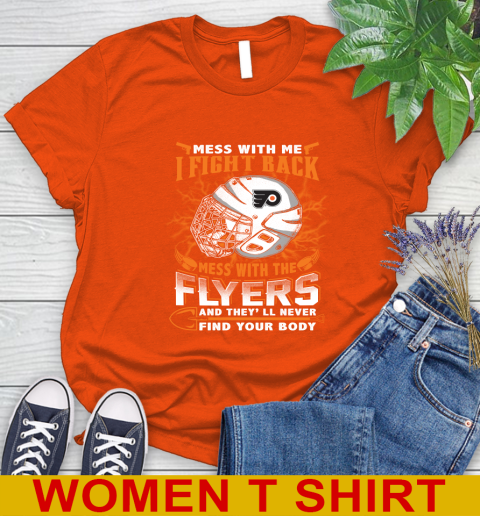 Philadelphia Flyers Mess With Me I Fight Back Mess With My Team And They'll Never Find Your Body Shirt Women's T-Shirt 3