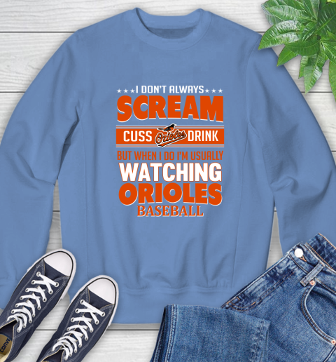 Baltimore Orioles MLB I Scream Cuss Drink When I'm Watching My Team Sweatshirt 11