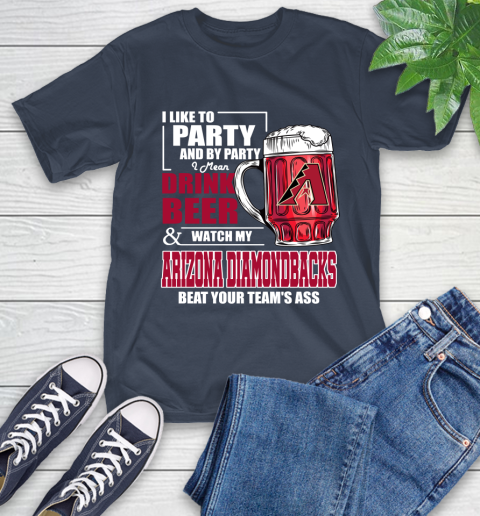 MLB I Like To Party And By Party I Mean Drink Beer And Watch My Arizona Diamondbacks Beat Your Team's Ass Baseball T-Shirt 3