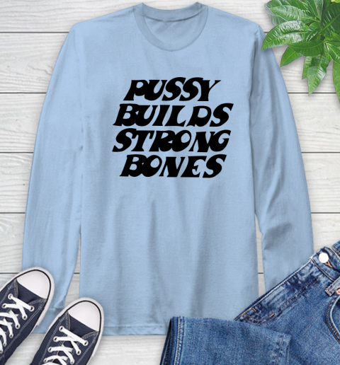Pussy builds strong bones shirt 49