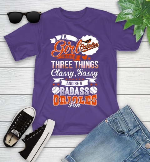 Baltimore Orioles MLB Baseball A Girl Should Be Three Things Classy Sassy And A Be Badass Fan Youth T-Shirt 3