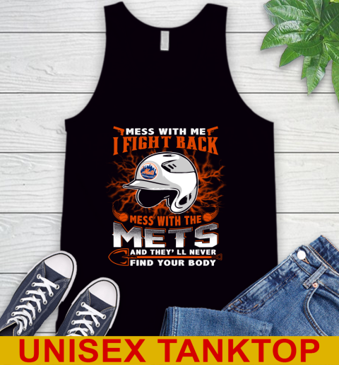 MLB Baseball New York Mets Mess With Me I Fight Back Mess With My Team And They'll Never Find Your Body Shirt Tank Top