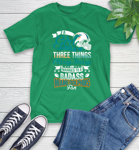 Miami Dolphins NFL Football A Girl Should Be Three Things Classy Sassy And A Be Badass Fan T-Shirt 7