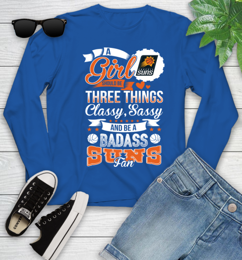 Phoenix Suns NBA A Girl Should Be Three Things Classy Sassy And A Be Badass Fan Youth Long Sleeve 10