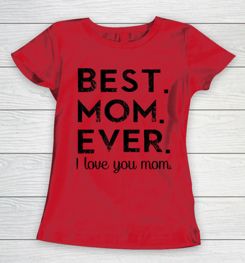 Mother's Day Funny Gift Ideas Apparel  Best. Mom. Ever. T Shirt Women's T-Shirt 7