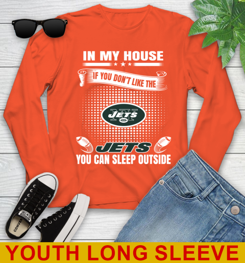 New York Jets NFL Football In My House If You Don't Like The  Jets You Can Sleep Outside Shirt Youth Long Sleeve 3