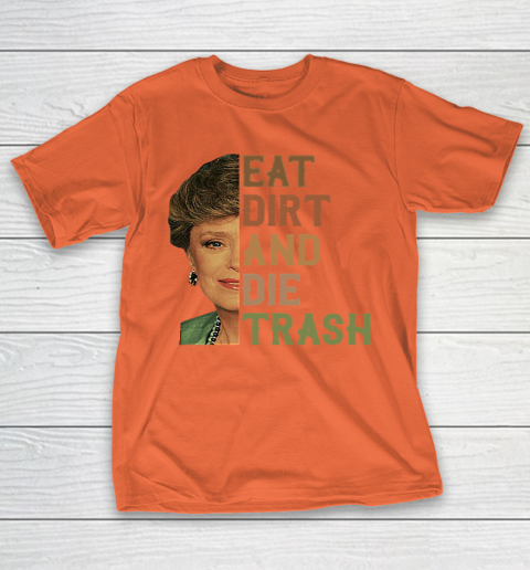 Golden Girls Tshirt Blanche Devereaux Eat Dirt And Die Trash T-Shirt 3