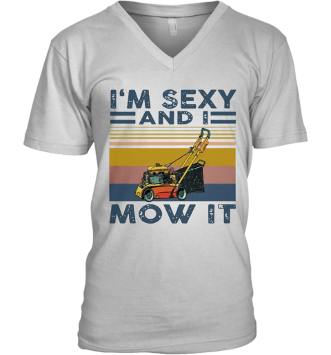 'M Sexy And I Mow It Vintage V-Neck T-Shirt