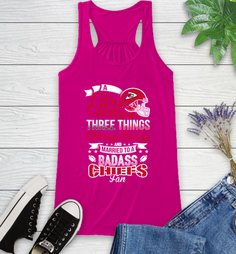 Kansas City Chiefs NFL Football A Girl Should Be Three Things Classy Sassy And A Be Badass Fan Racerback Tank 7