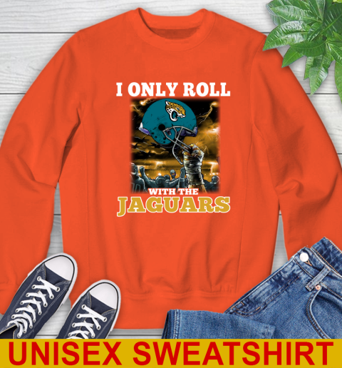 Jacksonville Jaguars NFL Football I Only Roll With My Team Sports Sweatshirt 3