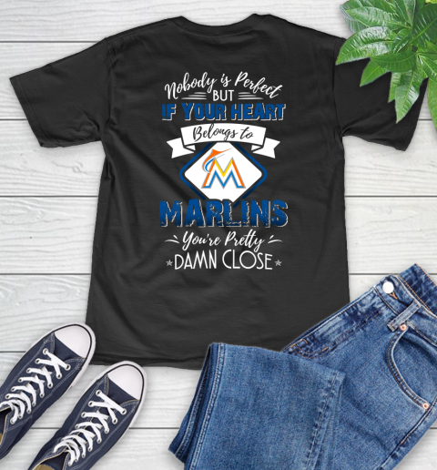 MLB Baseball Miami Marlins Nobody Is Perfect But If Your Heart Belongs To Marlins You're Pretty Damn Close Shirt V-Neck T-Shirt