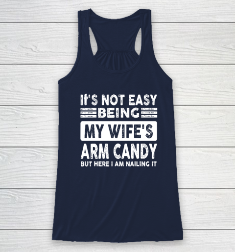 Its Not Easy Being My Wifes Arm Candy But Here I Am Nailin Racerback Tank - Image 6
