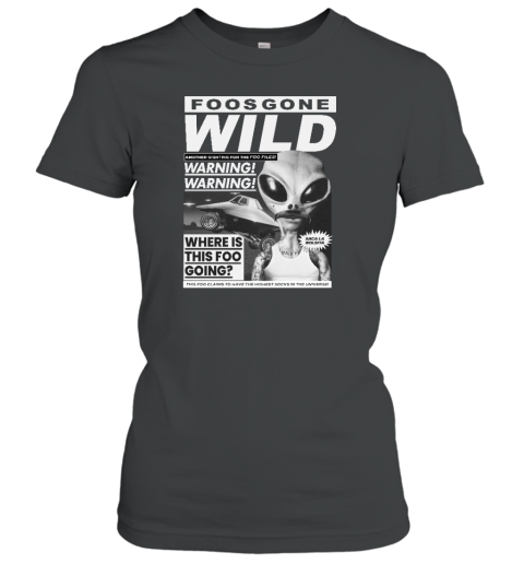 Foos Gone Wild Another Sighting For The Foo Files Warning Where Is This Foo Going Women's T