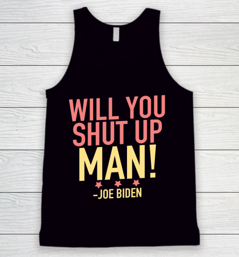 Will You Shut Up Man! Joe Biden Debate Quote Tank Top