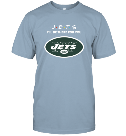 I'll Be There For You New YOrk Jets Friends Movie NFL Unisex Jersey Tee