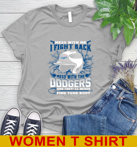 MLB Baseball Los Angeles Dodgers Mess With Me I Fight Back Mess With My Team And They'll Never Find Your Body Shirt Women's T-Shirt 5