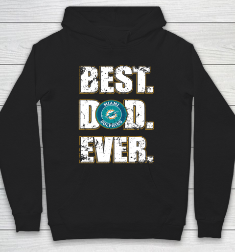 NFL Miami Dolphins Football Best Dad Ever Family Shirt Hoodie