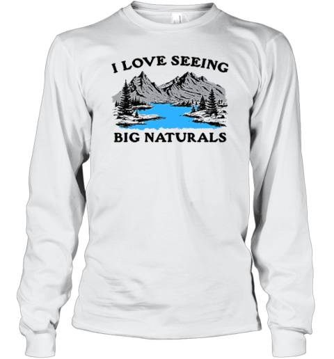 I Love Seeing Big Naturals Premium Long Sleeve T-Shirt