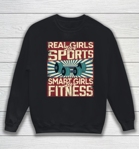 Real girls love sports smart girls love fitness Sweatshirt
