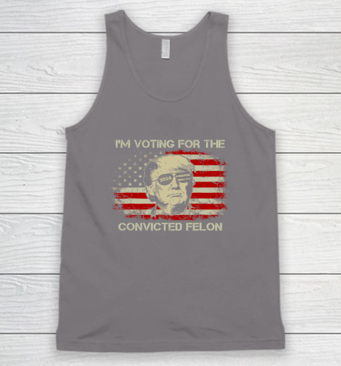 Trump 2024 Convicted Felon, I'm Voting Convicted Felon Tank Top 5