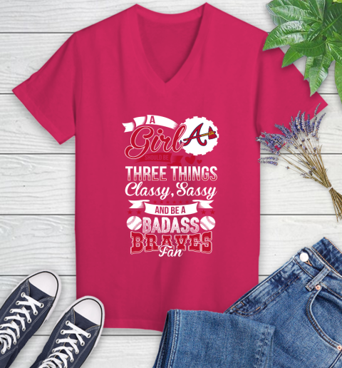 Atlanta Braves MLB Baseball A Girl Should Be Three Things Classy Sassy And A Be Badass Fan Women's V-Neck T-Shirt 9