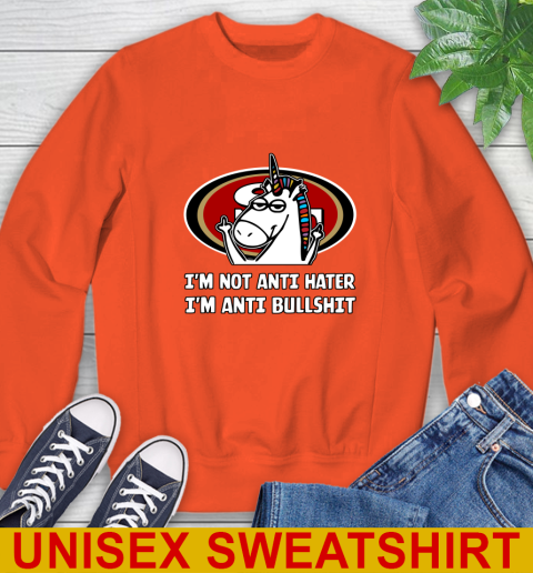 San Francisco 49ers NFL Football Unicorn I'm Not Anti Hater I'm Anti Bullshit Sweatshirt 4