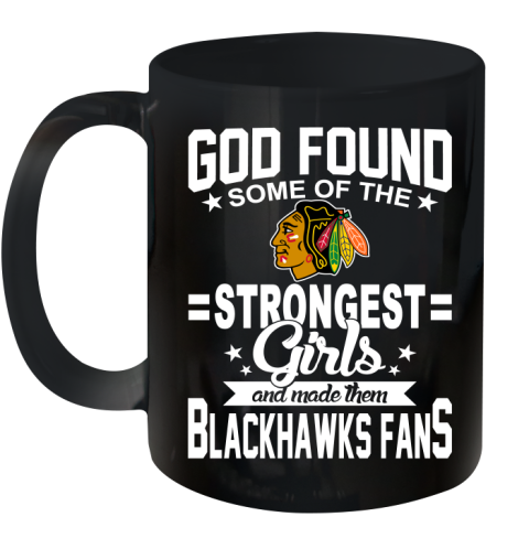 Chicago Blackhawks NHL Football God Found Some Of The Strongest Girls Adoring Fans Ceramic Mug 11oz