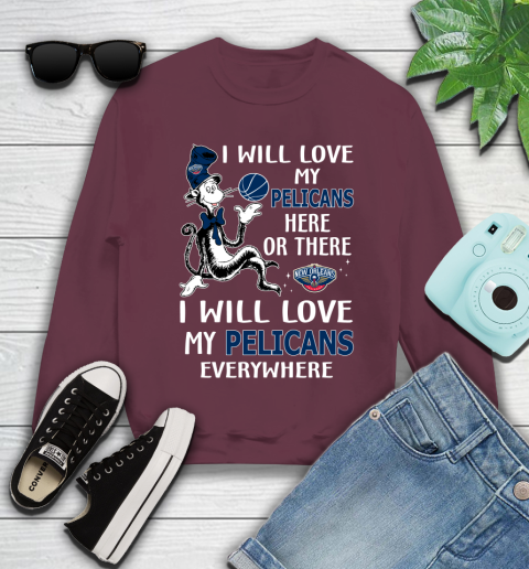 NBA Basketball New Orleans Pelicans I Will Love My Pelicans Everywhere Dr Seuss Shirt Youth Sweatshirt 3