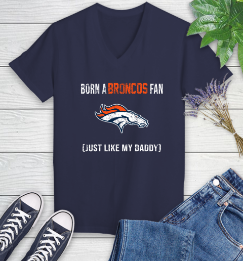 NFL Denver Broncos Football Loyal Fan Just Like My Daddy Shirt Women's V-Neck T-Shirt 10