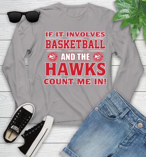 NBA If It Involves Basketball And Atlanta Hawks Count Me In Sports Youth Long Sleeve 5