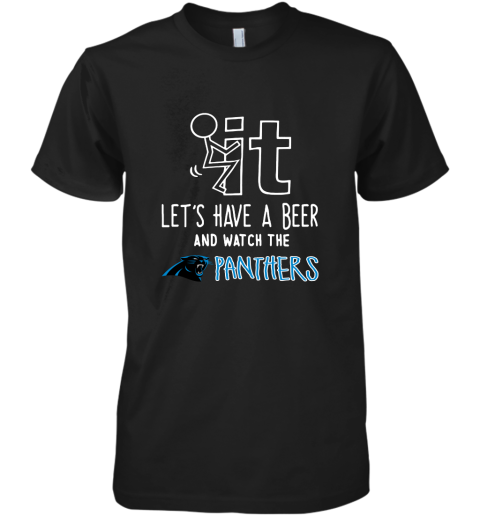 Fuck It Let's Have A Beer And Watch The Carolia Panthers Premium Men's T-Shirt