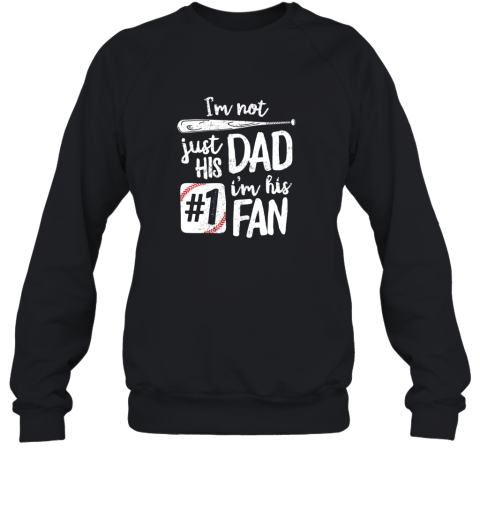 I'm Not Just His Dad I'm His #1 Fan Baseball Shirt Father Sweatshirt